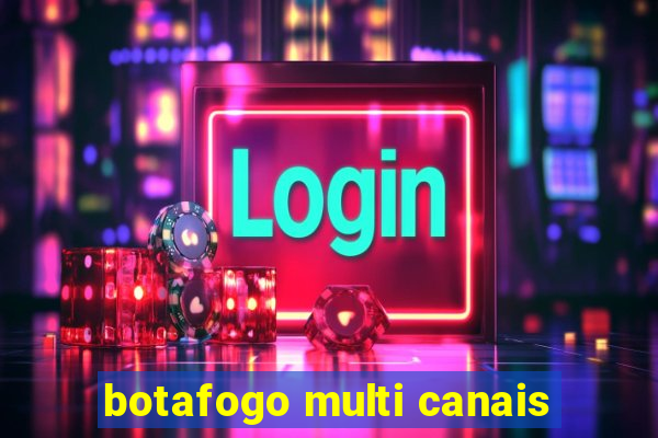 botafogo multi canais